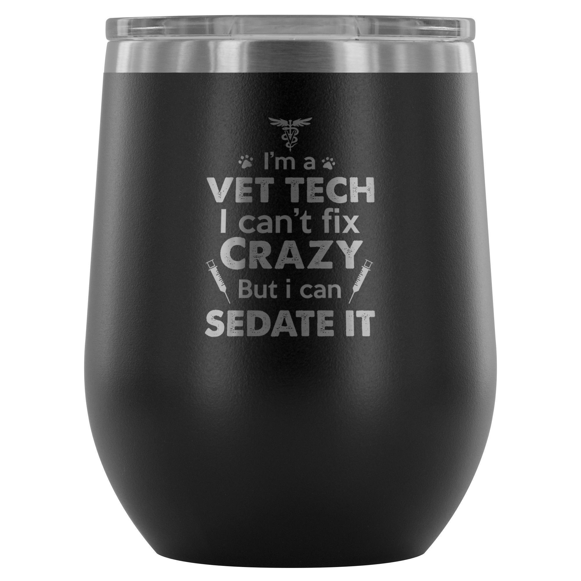 I'm a vet tech I can't fix crazy... 12oz Wine Tumbler