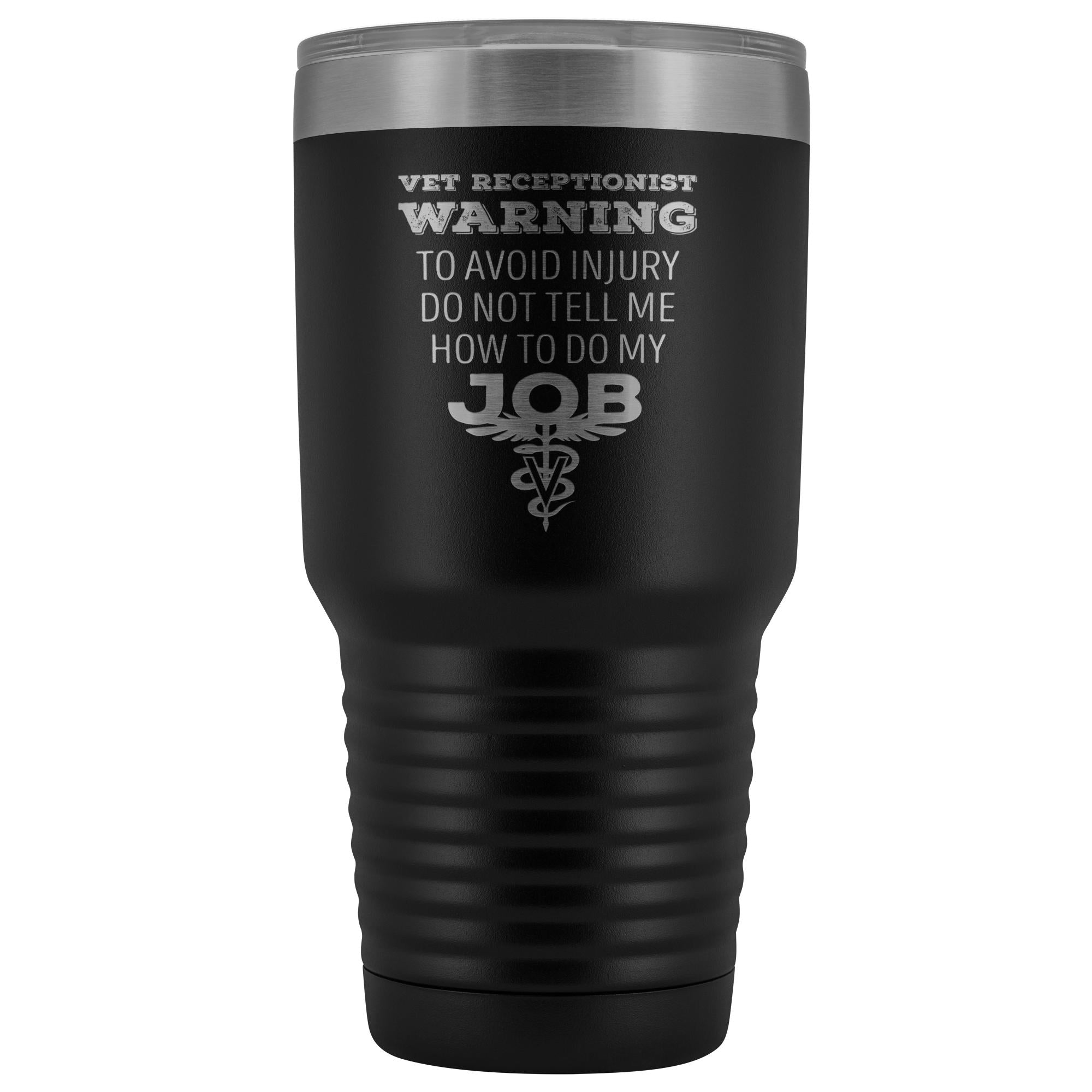 Vet Receptionist to avoid injury, do not tell me how to do my job 30oz Vacuum Tumbler