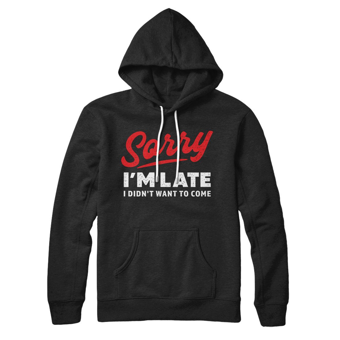 Sorry I'm Late I Didn't Want To Come Unisex Pullover Hoodie - Cotton Polyester Loose Fit